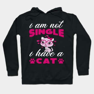 I AM NOT SINGLE I HAVE A CAT Hoodie